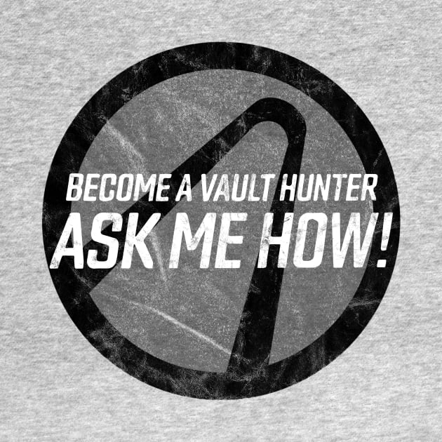 Become a Vault Hunter - Ask Me How! by groovyraffraff